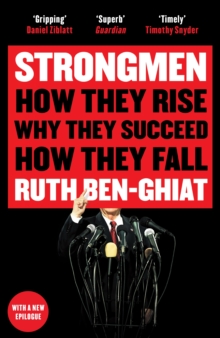 Strongmen : How They Rise, Why They Succeed, How They Fall