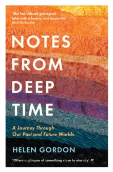 Notes from Deep Time : A Journey Through Our Past and Future Worlds