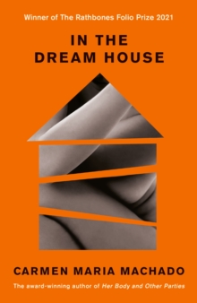 In the Dream House : Winner of The Rathbones Folio Prize 2021