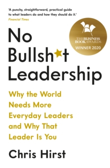 No Bullsh*t Leadership : Why the World Needs More Everyday Leaders and Why That Leader Is You