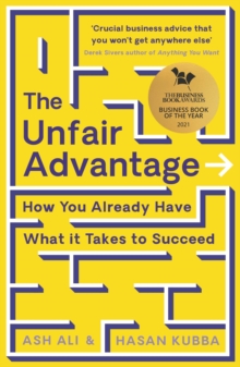 The Unfair Advantage : BUSINESS BOOK OF THE YEAR AWARD-WINNER: How You Already Have What It Takes to Succeed