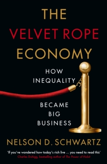 The Velvet Rope Economy : How Inequality Became Big Business