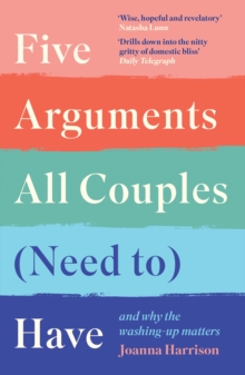 Five Arguments All Couples (Need To) Have : And Why the Washing-Up Matters