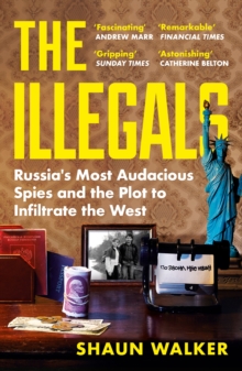 Profile Illegals , Russia's Most Audacious Spies And The Plot To Infiltrate The West