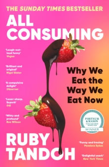 Profile All Consuming, The Instant Sunday Times Bestseller , Why We Eat The Way We Eat Now