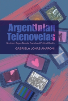 Argentinian Telenovelas : Southern Sagas Rewrite Social and Political Reality