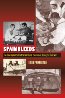 Spain Bleeds : The Development of Battlefield Blood Transfusion During the Civil War