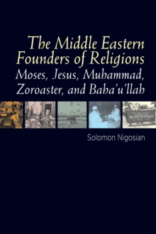 Middle Eastern Founders of Religion : Moses, Jesus, Muhammad, Zoroaster and Bahaullah