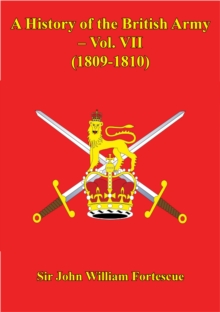 A History Of The British Army - Vol. VII - (1809-1810)