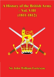 A History Of The British Army - Vol. VIII - (1811-1812)