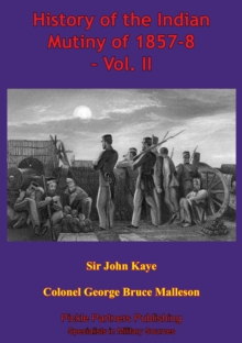 History Of The Indian Mutiny Of 1857-8 - Vol. II [Illustrated Edition]