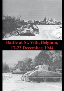 Battle At St. Vith, Belgium, 17-23 December, 1944 [Illustrated Edition]