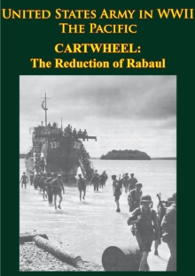 United States Army In WWII - The Pacific - CARTWHEEL: The Reduction Of Rabaul