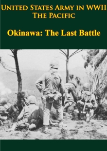 United States Army In WWII - The Pacific - Okinawa: The Last Battle