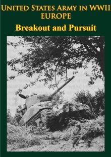 United States Army In WWII - Europe - Breakout And Pursuit