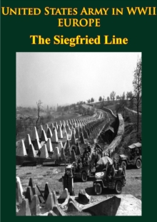 United States Army In WWII - Europe - The Siegfried Line Campaign