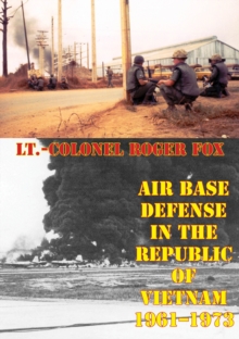 Air Base Defense In The Republic Of Vietnam 1961-1973 [Illustrated Edition]