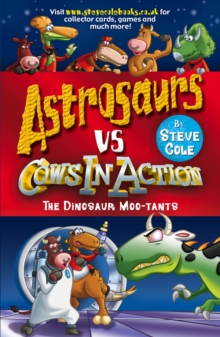 Astrosaurs Vs Cows In Action: The Dinosaur Moo-tants, Paperback / softback Book Astrosaurs Vs Cows In Action: The Dinosaur Moo-tants, Paperback / softback Book