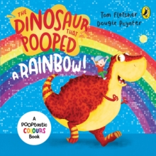 The Dinosaur That Pooped A Rainbow! : A Colours Book