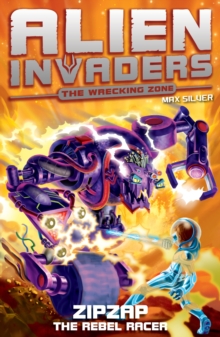 Alien Invaders 9: Zipzap - The Rebel Racer, Paperback / softback Book Alien Invaders 9: Zipzap - The Rebel Racer, Paperback / softback Book