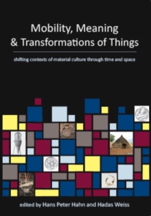 Mobility, Meaning and Transformations of Things : shifting contexts of material culture through time and space