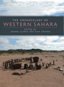 The Archaeology of Western Sahara : A Synthesis of Fieldwork, 2002 to 2009