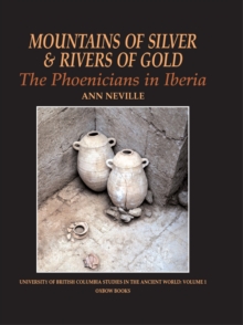 Mountains of Silver and Rivers of Gold : The Phoenicians in Iberia