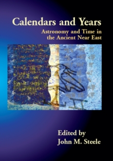 Calendars and Years : Astronomy and Time in the Ancient Near East