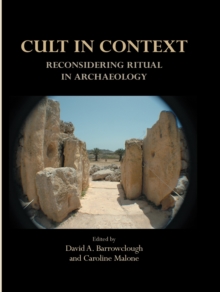 Cult in Context : Reconsidering Ritual in Archaeology