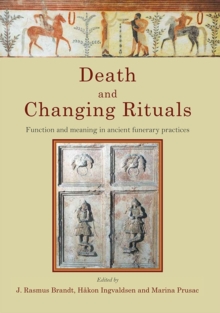 Death and Changing Rituals : Function and Meaning in Ancient Funerary Practices, Hardback Book Death and Changing Rituals : Function and Meaning in Ancient Funerary Practices, Hardback Book