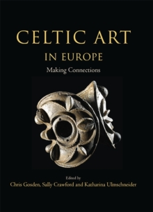 Celtic Art in Europe : Making Connections