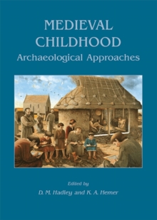 Medieval Childhood : Archaeological Approaches, Paperback / softback Book Medieval Childhood : Archaeological Approaches, Paperback / softback Book