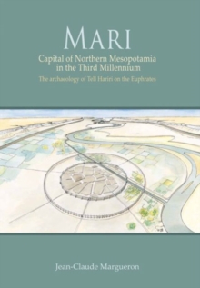 Mari : Capital of Northern Mesopotamia in the Third Millennium. The archaeology of Tell Hariri on the Euphrates, Hardback Book Mari : Capital of Northern Mesopotamia in the Third Millennium. The archaeology of Tell Hariri on the Euphrates, Hardback Book