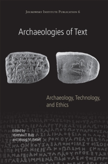 Archaeologies of Text : Archaeology, Technology, and Ethics, Paperback / softback Book Archaeologies of Text : Archaeology, Technology, and Ethics, Paperback / softback Book