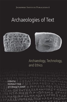 Archaeologies of Text : Archaeology, Technology, and Ethics