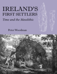 Ireland's First Settlers : Time and the Mesolithic