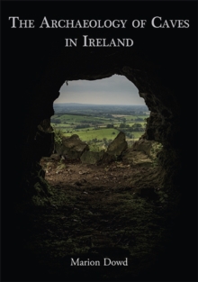 The Archaeology of Caves in Ireland, Hardback Book The Archaeology of Caves in Ireland, Hardback Book