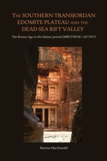 The Southern Transjordan Edomite Plateau and the Dead Sea Rift Valley : The Bronze Age to the Islamic Period (3800/3700 BC-AD 1917), Hardback Book The Southern Transjordan Edomite Plateau and the Dead Sea Rift Valley : The Bronze Age to the Islamic Period (3800/3700 BC-AD 1917), Hardback Book