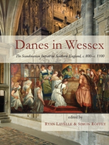 Danes in Wessex : The Scandinavian Impact on Southern England, c. 800-c. 1100