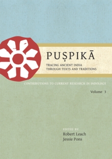 Puspika: Tracing Ancient India Through Texts and Traditions : Contributions to Current Research in Indology, Volume 3