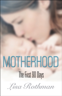 Motherhood : The First 90 Days