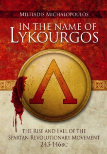 In the Name of Lykourgos : The Rise and Fall of the Spartan Revolutionary Movement (243-146BC), Hardback Book In the Name of Lykourgos : The Rise and Fall of the Spartan Revolutionary Movement (243-146BC), Hardback Book