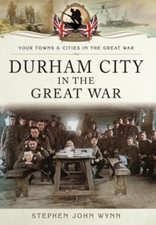 Durham City in the Great War, Paperback / softback Book Durham City in the Great War, Paperback / softback Book