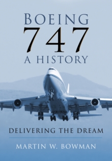 Boeing 747 - A History : Delivering the Dream, Hardback Book Boeing 747 - A History : Delivering the Dream, Hardback Book