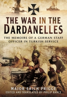 The Struggle for the Dardanelles : The Memoirs of a German Staff Officer in Ottoman Service, Hardback Book The Struggle for the Dardanelles : The Memoirs of a German Staff Officer in Ottoman Service, Hardback Book