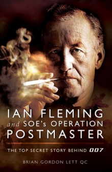 Ian Fleming and SOE's Operation POSTMASTER : The Top Secret Story Behind 007