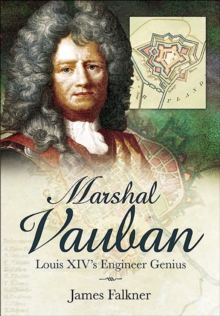 Marshal Vauban : Louis XIV's Engineer Genius