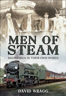 Men of Steam : Railwaymen in Their Own Words