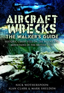 Aircraft Wrecks: The Walker's Guide : Historic Crash sites on the Moors and Mountains of the British Isles