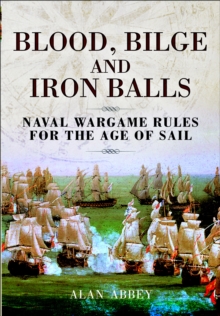 Blood, Bilge and Iron Balls : Naval Wargame Rules for the Age of Sail